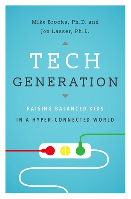 Tech Generation: Raising Balanced Kids in a Hyper-Connected World - Brooks, Mike, and Lasser, Jon