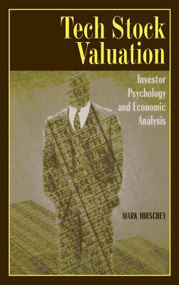 Tech Stock Valuation: Investor Psychology and Economic Analysis - Hirschey, Mark