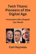 Tech Titans: Innovators Who Shaped Our World