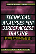 Technical Analysis for Direct Access Trading: A Guide to Charts, Indicators, and Other Indispensable Market Analysis Tools - Romeu, Rafael, and Serajuddin, Umar