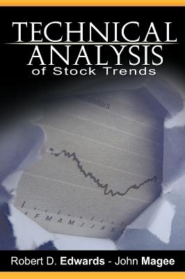 Technical Analysis of Stock Trends by Robert D. Edwards and John Magee - Edwards, Robert, and Magee, John