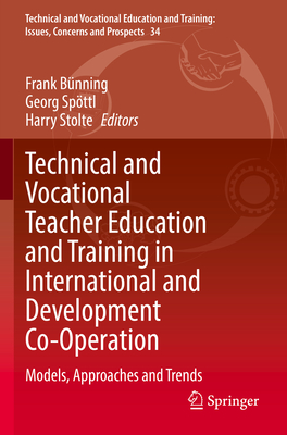 Technical and Vocational Teacher Education and Training in International and Development Co-Operation: Models, Approaches and Trends - Bnning, Frank (Editor), and Spttl, Georg (Editor), and Stolte, Harry (Editor)