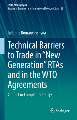 Technical Barriers to Trade in "New Generation" RTAs and in the WTO Agreements: Conflict or Complementarity? - Romanchyshyna, Iulianna