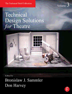Technical Design Solutions for Theatre, Volume 3: The Technical Brief Collection