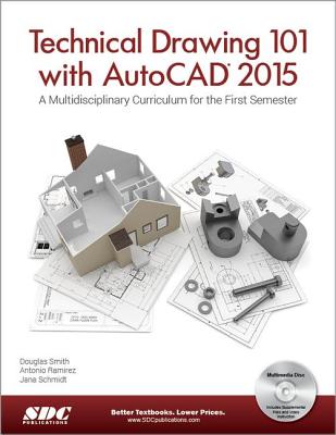 Technical Drawing 101 with AutoCAD 2015 - Ramirez, Antonio, and Schmidt, Jana, and Smith, Douglas