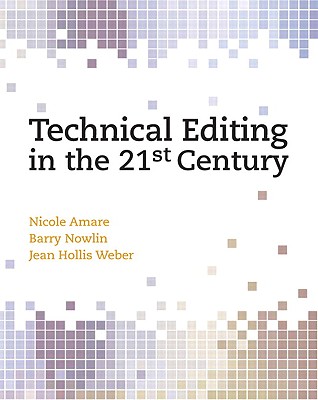 Technical Editing in the 21st Century - Amare, Nicole, PH.D., and Nowlin, Barry, and Weber, Jean