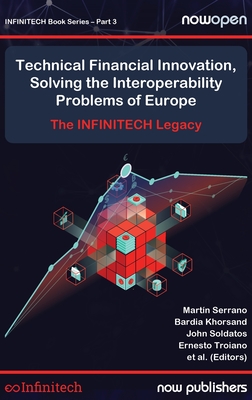 Technical Financial Innovation, Solving the Interoperability Problems of Europe: The Infintech Legacy - Serrano, Martn, and Khorsand, Bardia, and Soldatos, John (Editor)