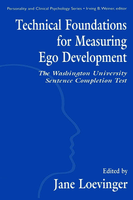 Technical Foundations for Measuring Ego Development: The Washington University Sentence Completion Test - Hy, Le Xuan, and Loevinger, Jane (Editor)