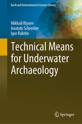 Technical Means for Underwater Archaeology - Klyuev, Mikhail, and Schreider, Anatoly, and Rakitin, Igor