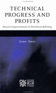 Technical Progress and Profits: Process Improvements in Petroleum Refining - Enos, John L