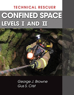 Technical Rescuer: Confined Space, Levels I and II - Browne, George J, and Crist, Gus S