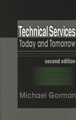 Technical Services: Today and Tommorrow - Gorman, Michael, PhD