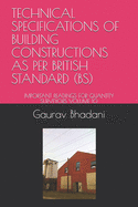 Technical Specifications of Building Constructions as Per British Standard (Bs): Important Readings for Quantity Surveyors Volume 10