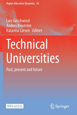 Technical Universities: Past, Present and Future - Geschwind, Lars (Editor), and Brostrm, Anders (Editor), and Larsen, Katarina (Editor)