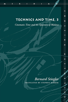 Technics and Time, 3: Cinematic Time and the Question of Malaise - Stiegler, Bernard, and Barker, Stephen (Translated by)