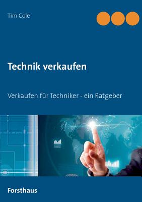 Technik verkaufen: Verkaufen f?r Techniker - Cole, Tim