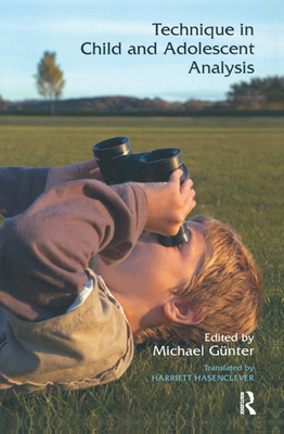 Technique in Child and Adolescent Analysis - Gunter, Michael (Editor), and Hasenclever, Harriet (Translated by)