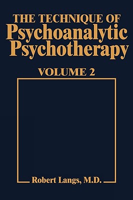 Technique of Psychoanalytic Psychotherapy Vol. II: Responses to Interventions: Patient-Therapist Relationship: Phases of Psychotherapy (Tech Psychoan Psychother) - Langs, Robert J