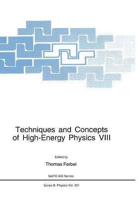 Techniques and Concepts of High-Energy Physics VIII - Ferbel, Thomas (Editor)