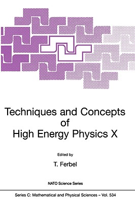 Techniques and Concepts of High Energy Physics X - Ferbel, Thomas (Editor)