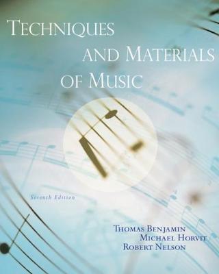 Techniques and Materials of Music: From the Common Practice Period Through the Twentieth Century - Benjamin, Thomas, and Horvit, Michael, and Nelson, Robert