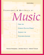 Techniques and Materials of Music: From the Common Practice Period Through the Twentieth Century - Benjamin, Thomas, and Horvit, Michael, and Nelson, Robert