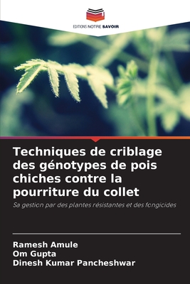 Techniques de criblage des g?notypes de pois chiches contre la pourriture du collet - Amule, Ramesh, and Gupta, Om, and Pancheshwar, Dinesh Kumar