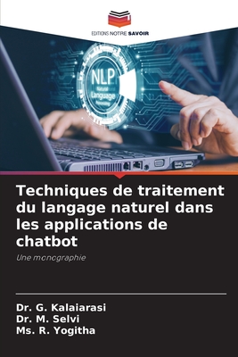 Techniques de traitement du langage naturel dans les applications de chatbot - Kalaiarasi, G, Dr., and Selvi, M, Dr., and Yogitha, R, Ms.