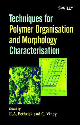 Techniques for Polymer Organisation and Morphology Characterisation - Pethrick, R a (Editor), and Viney, C (Editor)