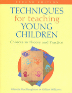 Techniques for Teaching Young Children: Choices in Theory and Practice - MacNaughton, Glenda, and Williams, Gillian