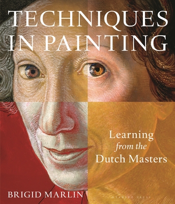 Techniques in Painting: Learning from the Dutch Masters - Marlin, Brigid