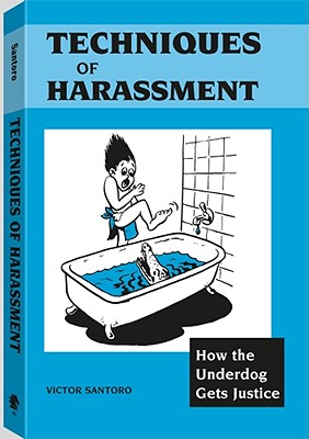 Techniques of Harassment: How the Underdog Gets Justice - Santoro, Victor