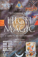 Techniques of High Magic: A Guide to Self-Empowerment