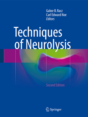 Techniques of Neurolysis - Racz, Gabor B (Editor), and Noe, Carl Edward (Editor)