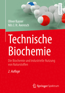 Technische Biochemie: Die Biochemie Und Industrielle Nutzung Von Naturstoffen