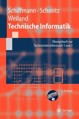 Technische Informatik: bungsbuch Zur Technischen Informatik 1 Und 2 - Schiffmann, Wolfram, and Schmitz, Robert, and Weiland, Jrgen