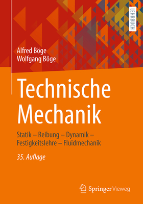 Technische Mechanik: Statik - Reibung - Dynamik - Festigkeitslehre - Fluidmechanik - Boge, Alfred