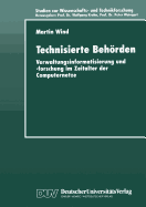 Technisierte Behorden: Verwaltungsinformatisierung Und -Forschung Im Zeitalter Der Computernetze