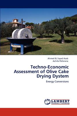 Techno-Economic Assessment of Olive Cake Drying Dystem - El Sayed Azab, Ahmed, and Pellerano, Achille