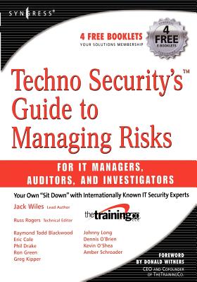 Techno Security's Guide to Managing Risks for IT Managers, Auditors, and Investigators - Long, Johnny, and Wiles, Jack, and Rogers, Russ