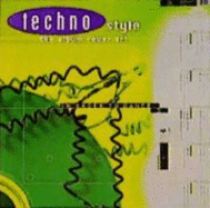 Techno Style: Musik, Grafik, Mode Und Partykultur Der Techno-Bewegung = Music, Graphics, Fashion and Party Culture of the Techno Movement