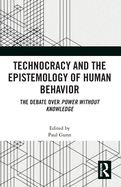 Technocracy and the Epistemology of Human Behavior: The Debate Over Power Without Knowledge