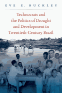 Technocrats and the Politics of Drought and Development in Twentieth-Century Brazil