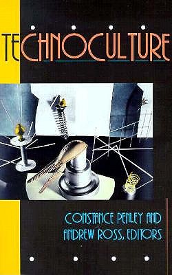 Technoculture: Volume 3 - Penley, Constance, and Ross, Andrew (Contributions by)