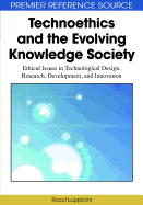 Technoethics and the Evolving Knowledge Society: Ethical Issues in Technological Design, Research, Development, and Innovation