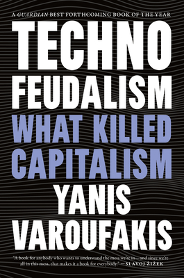 Technofeudalism: What Killed Capitalism - Varoufakis, Yanis