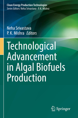 Technological Advancement in Algal Biofuels Production - Srivastava, Neha (Editor), and Mishra, P. K. (Editor)