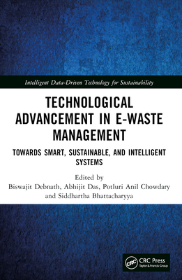 Technological Advancement in E-waste Management: Towards Smart, Sustainable, and Intelligent Systems - Debnath, Biswajit (Editor), and Das, Abhijit (Editor), and Chowdary, Potluri Anil (Editor)