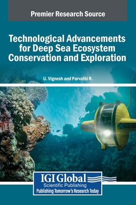Technological Advancements for Deep Sea Ecosystem Conservation and Exploration - Vignesh, U (Editor), and R, Parvathi (Editor)