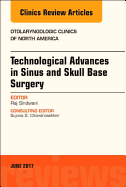 Technological Advances in Sinus and Skull Base Surgery, an Issue of Otolaryngologic Clinics of North America: Volume 50-3
